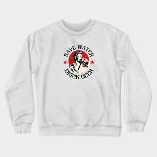 Save Water Drink Beer Design Crewneck Sweatshirt